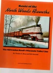 Route Of The North Woods Hiawatha: Milwaukee Road's Wisconsin Valley Line. Fixed Price $210.00.